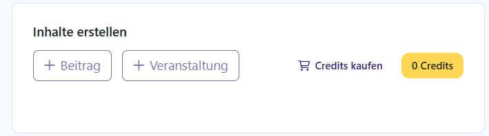 Screenshot einer deutschen Website mit Optionen zum Erstellen von Inhalten: zwei Schaltflächen mit der Bezeichnung „Beitrag“ und „Veranstaltung“, ein Link zum Kaufen von Credits und eine gelbe Schaltfläche mit der Anzeige „0 Credits“.